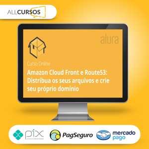 Amazon Cloud Front e Route53 Distribua os Seus Arquivos e Crie seu Próprio Domínio - Alura  