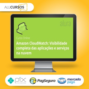 Amazon Cloudwatch Visibilidade Completa Das Aplicações e Serviços Na Nuvem - Alura  