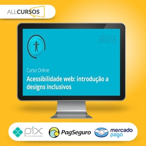 Acessibilidade Web: Introdução a Designs Inclusivos - Alura  